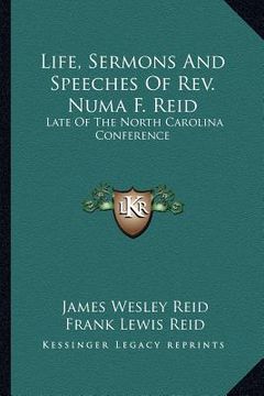 portada life, sermons and speeches of rev. numa f. reid: late of the north carolina conference (en Inglés)