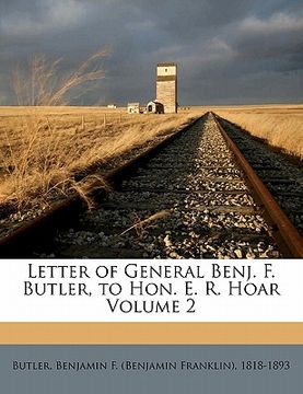 portada letter of general benj. f. butler, to hon. e. r. hoar volume 2 (in English)