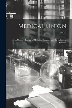 portada Medical Union: a Monthly Journal of Medicine, Surgery, and the Collateral Sciences; 2, (1874) (in English)