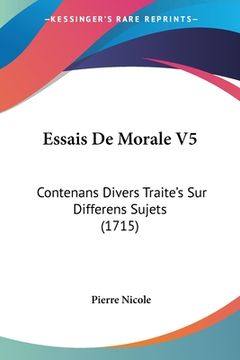 portada Essais De Morale V5: Contenans Divers Traite's Sur Differens Sujets (1715) (en Francés)