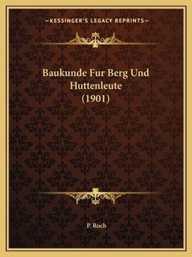 portada Baukunde Fur Berg Und Huttenleute (1901) (en Alemán)
