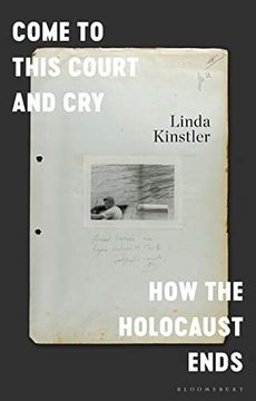 portada Come to This Court and Cry: How the Holocaust Ends (in English)