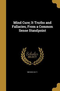 portada Mind Cure; It Truths and Fallacies, From a Common Sense Standpoint (en Inglés)