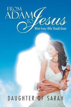 portada From Adam to Jesus: What Every Wife Should Know (en Inglés)