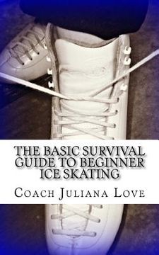portada The Basic Survival Guide To Beginner Ice Skating (en Inglés)