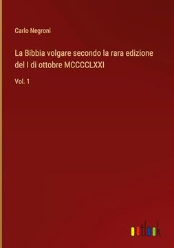 portada La Bibbia Volgare Secondo la Rara Edizione del i di Ottobre Mcccclxxi: Volg 1 (en Italiano)