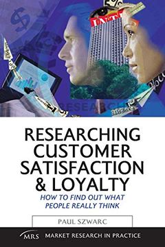 portada Researching Customer Satisfaction & Loyalty: How to Find out What People Really Think (Market Research in Practice) (en Inglés)