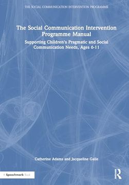 portada The Social Communication Intervention Programme Manual: Supporting Children's Pragmatic and Social Communication Needs, Ages 6-11 (en Inglés)