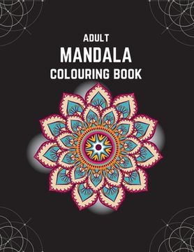 portada Adult Mandala Colouring Book: Stress & Anxiety Relieving Mandala Inspired Art Colouring Pages Designed For Relaxation (en Inglés)