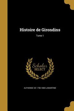 portada Histoire de Girondins; Tome 1 (en Francés)