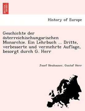 portada Geschichte Der O Sterreichischungarischen Monarchie. Ein Lehrbuch ... Dritte, Verbesserte Und Vermehrte Auflage, Besorgt Durch G. Herr (en Alemán)