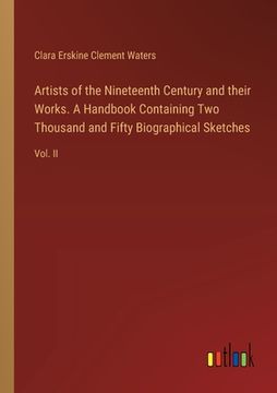portada Artists of the Nineteenth Century and their Works. A Handbook Containing Two Thousand and Fifty Biographical Sketches: Vol. II (en Inglés)