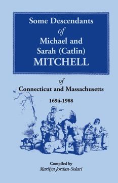 portada Some Descendants of Michael & Sarah (Catlin) Mitchell of Connecticut & Massachusetts, 1694-1988 (Catlin Mitchell of Connecticut and Massachusetts, 1694-1988) (en Inglés)