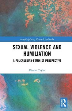 portada Sexual Violence and Humiliation: A Foucauldian-Feminist Perspective (Interdisciplinary Research in Gender) (en Inglés)