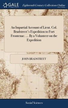 portada An Impartial Account of Lieut. Col. Bradstreet's Expedition to Fort Frontenac. ... By a Volunteer on the Expedition