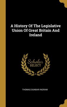 portada A History Of The Legislative Union Of Great Britain And Ireland (en Inglés)
