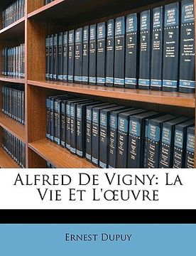 portada Alfred De Vigny: La Vie Et L'oeuvre (en Francés)