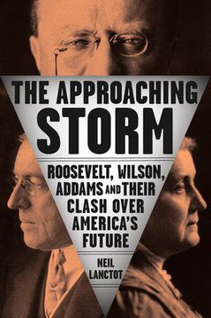 portada The Approaching Storm: Roosevelt, Wilson, Addams, and Their Clash Over America'S Future (in English)