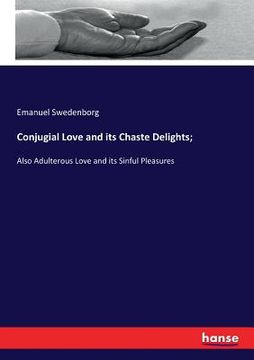 portada Conjugial Love and its Chaste Delights;: Also Adulterous Love and its Sinful Pleasures