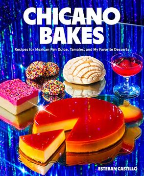 portada Chicano Bakes: Recipes for Mexican pan Dulce, Tamales, and my Favorite Desserts (en Inglés)