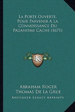 portada La Porte Ouverte, Pour Parvenir A La Connoissance Du Paganisme Cache (1671) (in French)