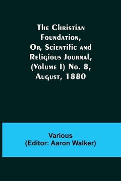 portada The Christian Foundation, Or, Scientific and Religious Journal, (Volume I) No. 8, August, 1880 (en Inglés)