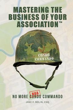 portada Mastering The Business Of Your Association: No More Condo (HOA) Commando (en Inglés)
