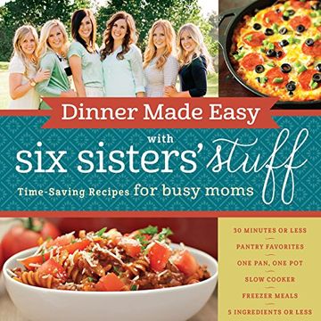 portada Dinner Made Easy with Six Sisters' Stuff: Time-Saving Recipes for Busy Moms (in English)
