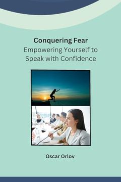 portada Conquering Fear: Empowering Yourself to Speak with Confidence