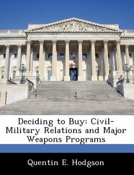 portada deciding to buy: civil-military relations and major weapons programs (en Inglés)