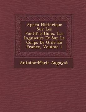 portada Aper U Historique Sur Les Fortifications, Les Ing Nieurs Et Sur Le Corps de G Nie En France, Volume 1 (en Francés)