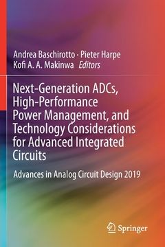 portada Next-Generation Adcs, High-Performance Power Management, and Technology Considerations for Advanced Integrated Circuits: Advances in Analog Circuit De (en Inglés)