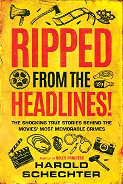 portada Ripped From the Headlines! The Shocking True Stories Behind the Movies' Most Memorable Crimes (en Inglés)