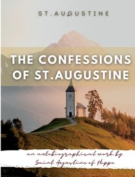 portada The Confessions of St. Augustine: An autobiographical work by Saint Augustine of Hippo generally considered one of Augustine's most important texts 