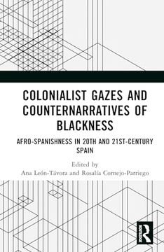 portada Colonialist Gazes and Counternarratives of Blackness: Afro-Spanishness in 20Th and 21St-Century Spain (in English)