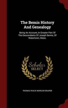 portada The Bemis History And Genealogy: Being An Account, In Greater Part Of The Descendants Of Joseph Bemis, Of Watertown, Mass.