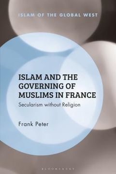 portada Islam and the Governing of Muslims in France: Secularism without Religion (en Inglés)
