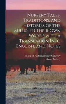 portada Nursery Tales, Traditions, and Histories of the Zulus, in Their Own Words With a Translation Into English, and Notes (en Inglés)