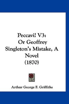 portada peccavi! v3: or geoffrey singleton's mistake, a novel (1870) (en Inglés)