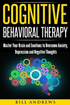 portada Cognitive Behavioral Therapy (CBT): Master Your Brain and Emotions to Overcome Anxiety, Depression and Negative Thoughts (CBT Self Help Book 1- Cognitive Behavioral Therapy)