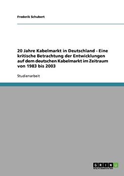 portada 20 Jahre Kabelmarkt in Deutschland - Eine kritische Betrachtung der Entwicklungen auf dem deutschen Kabelmarkt im Zeitraum von 1983 bis 2003 (German Edition)