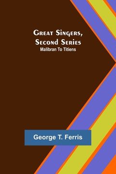 portada Great Singers, Second Series; Malibran To Titiens (in English)