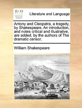 portada antony and cleopatra, a tragedy, by shakespeare. an introduction, and notes critical and illustrative, are added, by the authors of the dramatic censo (en Inglés)
