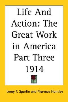 portada life and action: the great work in america part three 1914 (en Inglés)