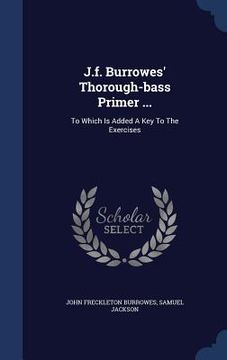 portada J.f. Burrowes' Thorough-bass Primer ...: To Which Is Added A Key To The Exercises