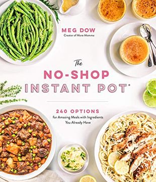 portada The No-Shop Instant Pot®: 240 Options for Amazing Meals With Ingredients you Already Have (en Inglés)