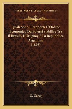 portada Quali Sono I Rapporti D'Ordine Economico Da Potersi Stabilire Tra Il Brasile, L'Uruguay E La Repubblica Argentina (1893) (en Italiano)