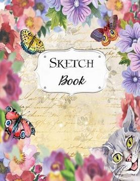 portada Sketch Book: Cat Sketchbook Scetchpad for Drawing or Doodling Notebook Pad for Creative Artists #6 Floral Flowers Butterfly (en Inglés)