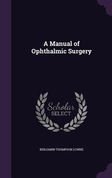 portada A Manual of Ophthalmic Surgery (en Inglés)