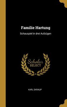 portada Familie Hartung: Schauspiel in drei Aufzügen (en Alemán)